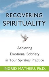 book Recovering Spirituality: Achieving Emotional Sobriety in Your Spiritual Practice