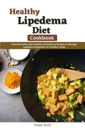 book Healthy Lipedema Diet Cookbook: Essential guide With Healthy and Delicious Recipes to Manage Lipedema Symptoms for Healthy Living