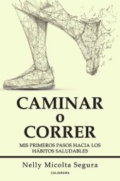 book Caminar o correr: Mis primeros pasos hacia los hábitos saludables