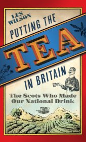 book Putting the Tea in Britain: The Scots Who Made Our National Drink