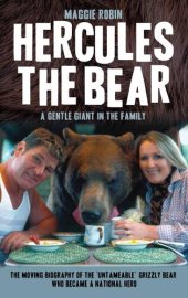 book Hercules the Bear--A Gentle Giant in the Family: The moving biography of the 'untameable' grizzly bear who became a national hero