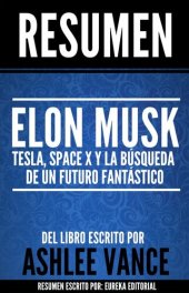 book Elon Musk: Tesla, SpaceX y la búsqueda de un futuro fantástico: Resumen del libro de Ashlee Vance