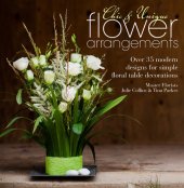 book Chic & Unique Flower Arrangements: Over 35 Moderns Designs for Simple Floral Table Decorations