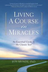 book Living A Course in Miracles: An Essential Guide to the Classic Text