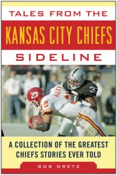 book Tales from the Kansas City Chiefs Sideline: A Collection of the Greatest Chiefs Stories Ever Told