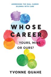 book Whose Career: Yours, Mine or Ours? Addressing the Dual Career Dilemma with CARE