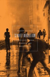 book Street Rebellion: Resistance Beyond Violence and Nonviolence