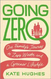 book Going Zero: One Family's Journey to Zero Waste and a Greener Lifestyle