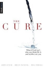 book The Cure: What If God Isn't Who You Think He Is and Neither Are You