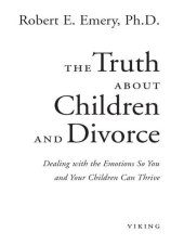 book The Truth About Children and Divorce: Dealing with the Emotions So You and Your Children Can Thrive