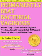 book Permanently Beat Bacterial Vaginosis: Proven 3 Day Cure for Bacterial Vaginosis Freedom, Natural Treatment That Will Prevent Recurring Infection and Vaginal Odor