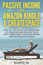 book Passive Income with Amazon Kindle & CreateSpace: Step-by-Step Guide for Beginners to Creating and Selling Your First 1000 Copies through Books