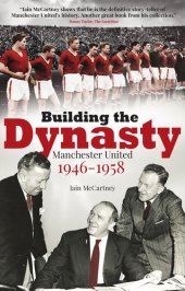 book Building the Dynasty: Manchester United 1946-1958