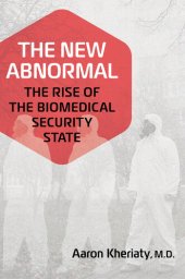 book The New Abnormal: The Rise of the Biomedical Security State