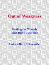 book Out of Weakness: Healing the Wounds That Drive Us to War