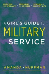 book A Girl's Guide to Military Service: Selecting Your Specialty, Preparing for Success, Thriving in Military Life