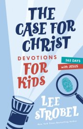 book The Case for Christ Devotions for Kids: 365 Days with Jesus