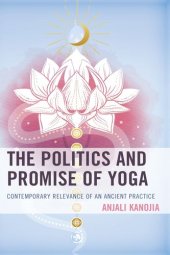 book The Politics and Promise of Yoga: Contemporary Relevance of an Ancient Practice