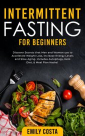 book Intermittent Fasting for Beginners: Discover Secrets that Men and Women use to Accelerate Weight Loss, Increase Energy Levels and Slow Aging. Includes Autophagy, Keto Diet, & Meal Plan Hacks!