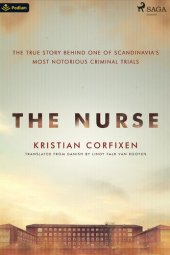 book The Nurse: The True Story Behind One of Scandinavia's Most Notorious Criminal Trials