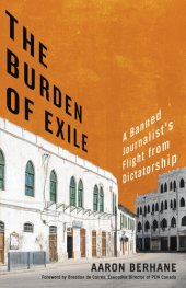 book The Burden of Exile: A Banned Journalist's Flight from Dictatorship