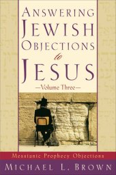 book Answering Jewish Objections to Jesus, Volume 3: Messianic Prophecy Objections