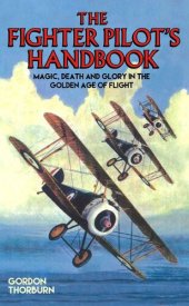 book Fighter Pilot's Handbook--Magic, Death and Glory in the Golden Age of Flight