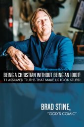 book Being a Christian Without Being an Idiot!: 11 Assumed Truths That Make Us Look Stupid