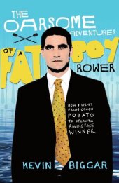 book The Oarsome Adventures Of A Fat Boy Rower: How I Went From Couch Potato To Atlantic Rowing Race Winner