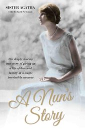 book A Nun's Story--The Deeply Moving True Story of Giving Up a Life of Love and Luxury in a Single Irresistible Moment