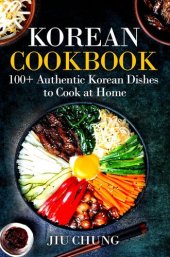 book Korean Cookbook: 100+ Authentic Korean Dishes to Cook at Home