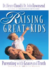 book Raising Great Kids: A Comprehensive Guide to Parenting with Grace and Truth