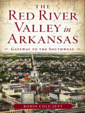 book The Red River Valley in Arkansas: Gateway to the Southwest