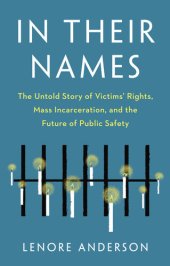 book In Their Names: The Untold Story of Victims' Rights, Mass Incarceration, and the Future of Public Safety