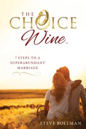 book The Choice Wine: 7 Steps to a Superabundant Marriage