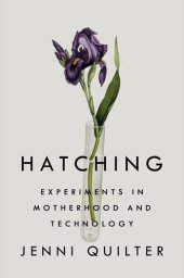 book Hatching: Experiments in Motherhood and Technology