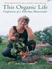 book This Organic Life: Confessions of a Suburban Homesteader