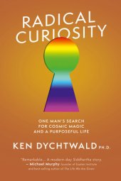 book Radical Curiosity: One Man's Search for Cosmic Magic and a Purposeful Life: One Man's Search for Cosmic Magic and a Purposeful Life