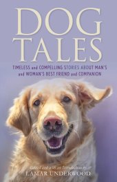 book Dog Tales: Timeless and Compelling Stories about Man's and Woman's Best Friend and Companion