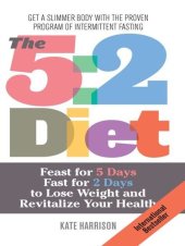 book The 5: 2 Diet: Feast for 5 Days, Fast for 2 Days to Lose Weight and Revitalize Your Health