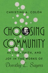 book Choosing Community: Action, Faith, and Joy in the Works of Dorothy L. Sayers