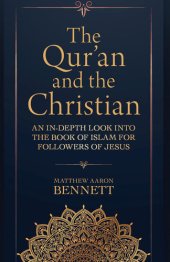 book The Qur'an and the Christian: An In-Depth Look Into the Book of Islam for Followers of Jesus