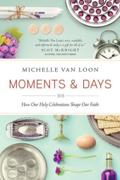 book Moments & Days: How Our Holy Celebrations Shape Our Faith