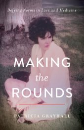 book Making the Rounds: Defying Norms in Love and Medicine