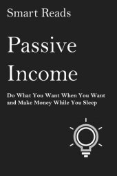 book Passive Income: Do What You Want When You Want And Make Money While You Sleep