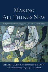 book Making All Things New: Inaugurated Eschatology for the Life of the Church