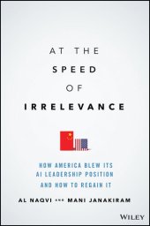 book At the Speed of Irrelevance: How America Blew Its AI Leadership Position and How to Regain It