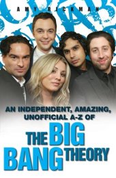 book An independent, amazing, unofficial A-Z of The Big Bang Theory