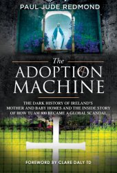 book The Adoption Machine: The Dark History of Ireland's Mother and Baby Homes and the Inside Story of How Tuam 800 Became a Global Scandal