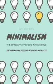 book MINIMALISM...The Simplest Way Of Life In The World: The Liberating Feeling Of Living With Less